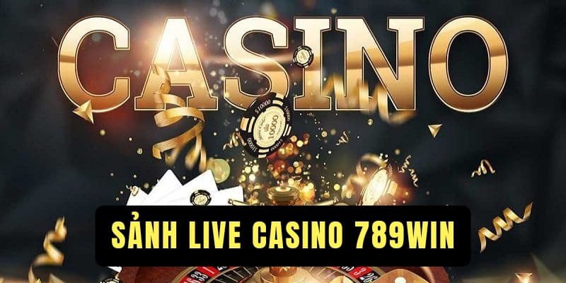 Casino 789WIN là sảnh cược đang được yêu thích nhất